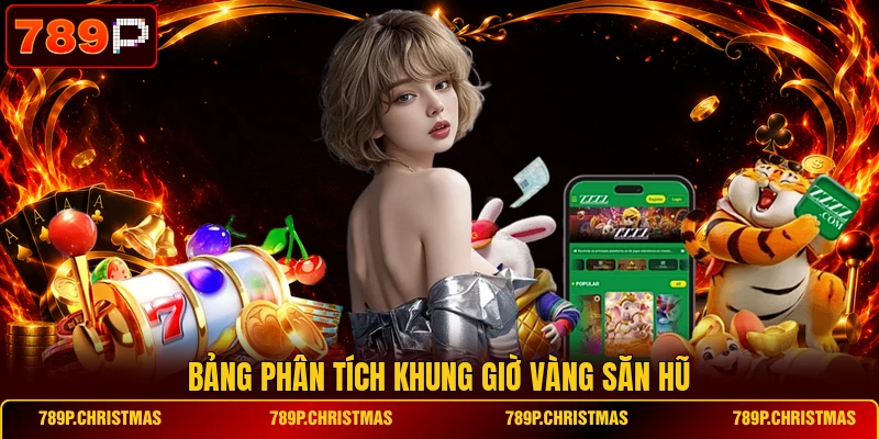 bang phan tich khung gio vang san hu Bảng phân tích khung giờ vàng săn hũ