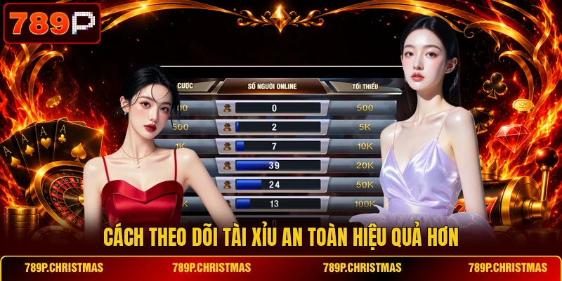 cach theo doi tai xiu an toan hieu qua hon Cách theo dõi Tài Xỉu an toàn hiệu quả hơn