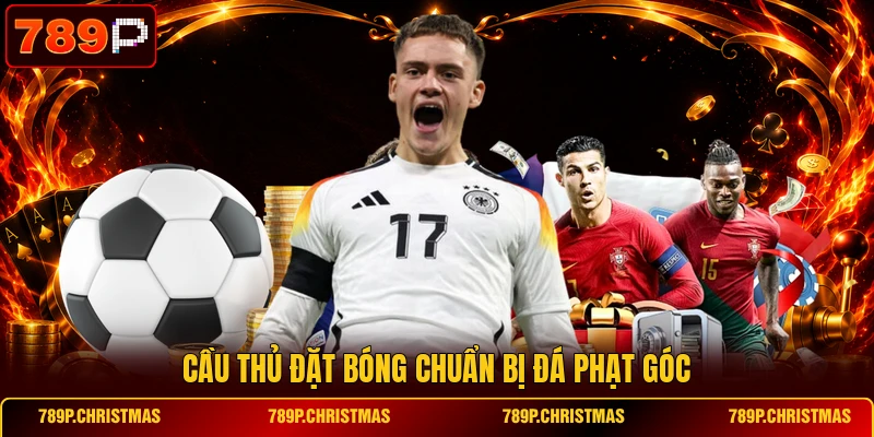 cau thu dat bong chuan bi da phat goc Cầu thủ đặt bóng chuẩn bị đá phạt góc
