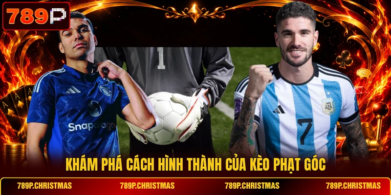 kham pha cach hinh thanh cua keo phat goc Khám phá cách hình thành của kèo phạt góc