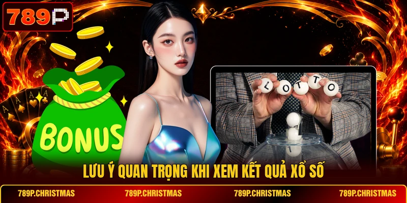 luu y quan trong khi xem ket qua xo so Lưu ý quan trọng khi xem kết quả xổ số