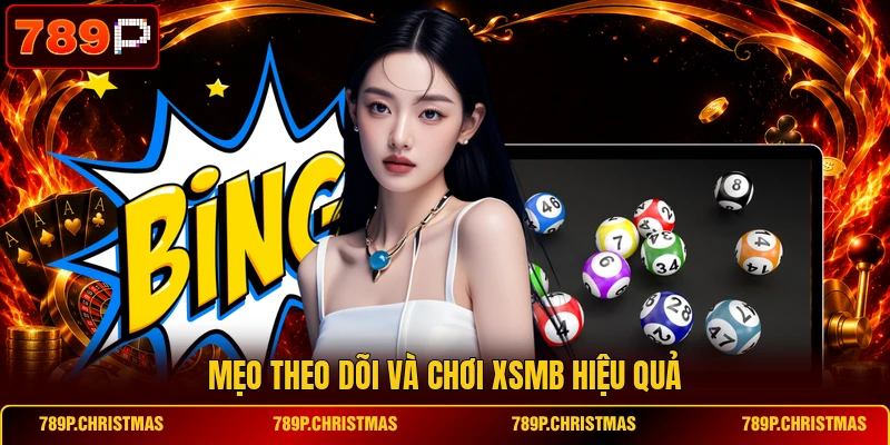 meo theo doi va choi xsmb hieu qua Mẹo theo dõi và chơi XSMB hiệu quả