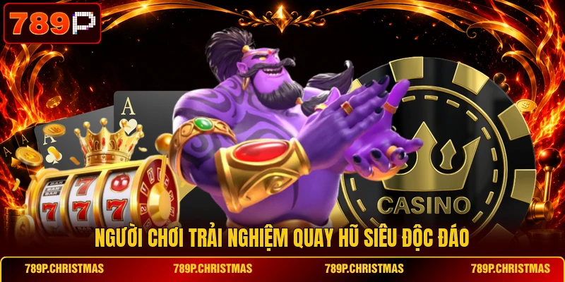 nguoi choi trai nghiem quay hu sieu doc dao Người chơi trải nghiệm quay hũ siêu độc đáo
