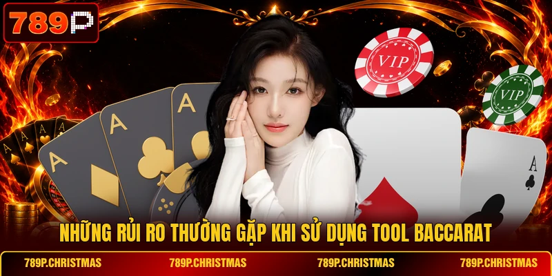 nhung rui ro thuong gap khi su dung tool baccarat Những rủi ro thường gặp khi sử dụng tool Baccarat