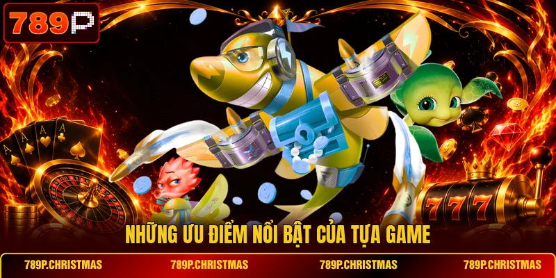 nhung uu diem noi bat cua tua game Những ưu điểm nổi bật của tựa game