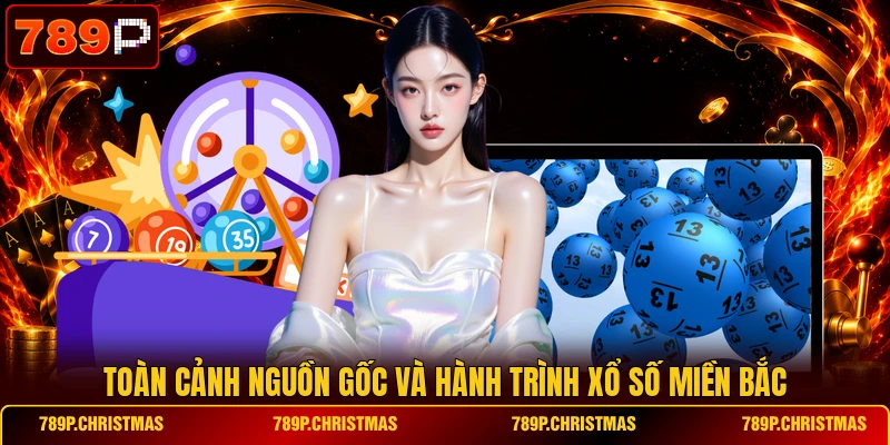 toan canh nguon goc va hanh trinh xo so mien bac Toàn cảnh nguồn gốc và hành trình xổ số Miền Bắc