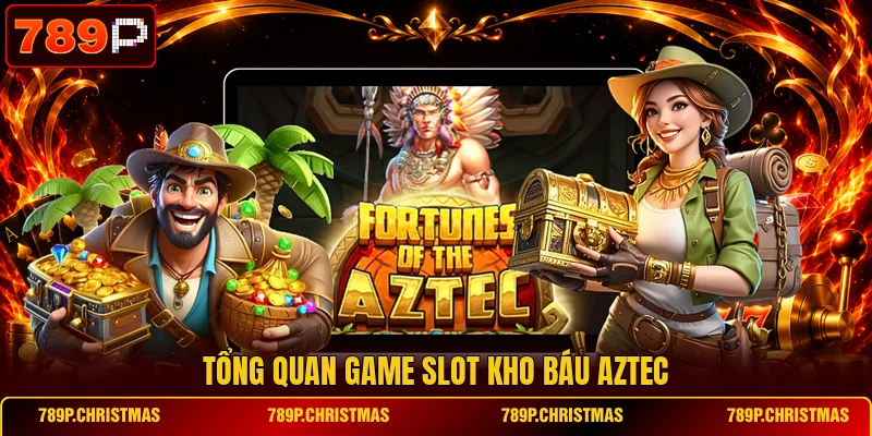 tong quan game slot kho bau aztec Tổng quan game slot Kho Báu Aztec