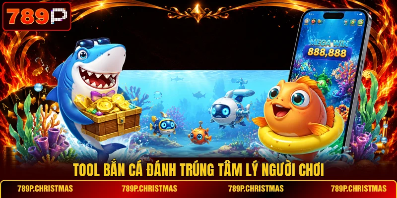 tool ban ca danh trung tam ly nguoi choi Tool bắn cá đánh trúng tâm lý người chơi